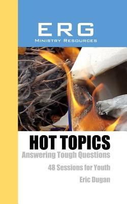 Hot Topics: Answering Tough Questions by Dugan, Eric