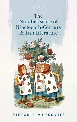 The Number Sense of Nineteenth-Century British Literature by Markovits, Stefanie
