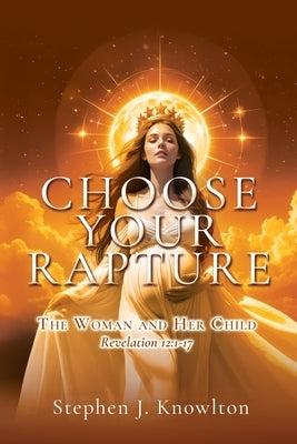 Choose Your Rapture: The Woman and Her Child by Knowlton, Stephen J.