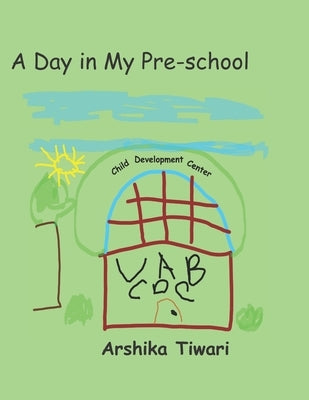 A Day in My Pre-school by Tiwari, Arshika