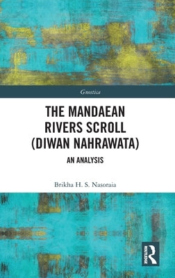 The Mandaean Rivers Scroll (Diwan Nahrawatha): An Analysis by Nasoraia, Brikha