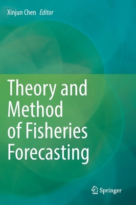 Theory and Method of Fisheries Forecasting by Chen, Xinjun