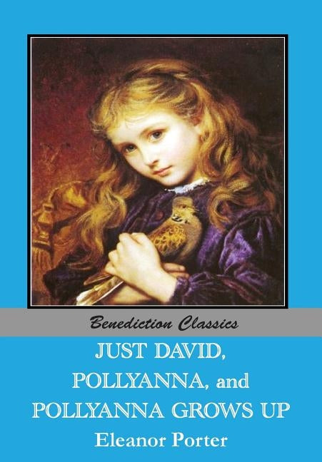 Just David AND Pollyanna AND Pollyanna Grows Up by Porter, Eleanor