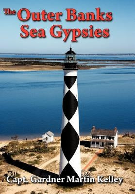 The Outer Banks Sea Gypsies by Kelley, Capt Gardner Martin