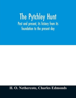 The Pytchley Hunt: past and present, its history from its foundation to the present day; with personal anecdotes, and memoirs of the mast by O. Nethercote, H.