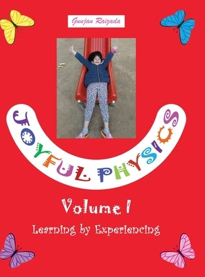 Joyful Physics Volume I: Learning by Experiencing by Raizada, Gunjan