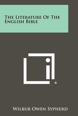 The Literature of the English Bible by Sypherd, Wilbur Owen