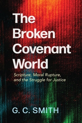 The Broken Covenant World by Smith, G. C.