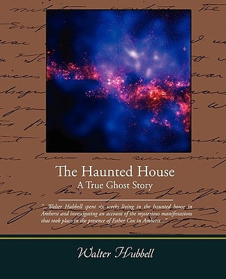The Haunted House A True Ghost Story by Hubbell, Walter