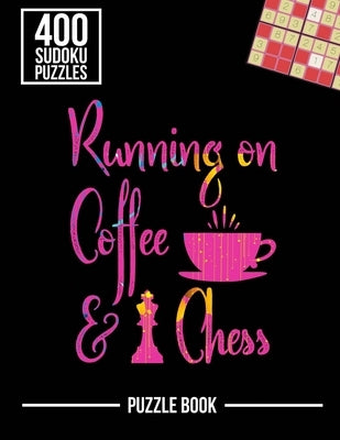 Running on Coffee and Chess Sudoku Exercise Both Sides of the Brain Puzzle Book: 400 Challenging Puzzles by Tobisch, Andre