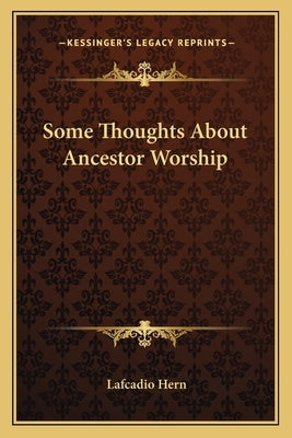 Some Thoughts About Ancestor Worship by Hern, Lafcadio