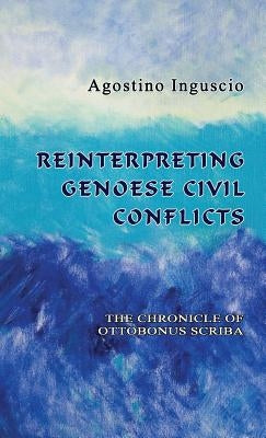 Reinterpreting Genoese Civil Conflicts: The Chronicle of Ottobonus Scriba by Inguscio, Agostino