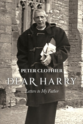 Dear Harry: Letters to My Father by Clothier, Peter