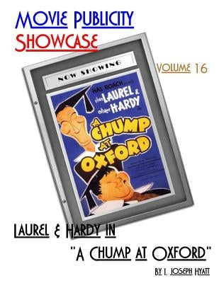 Movie Publicity Showcase Volume 16: Laurel and Hardy in "A Chump at Oxford" by Hyatt, I. Joseph