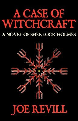 A Case of Witchcraft - A Novel of Sherlock Holmes by Revill, Joe