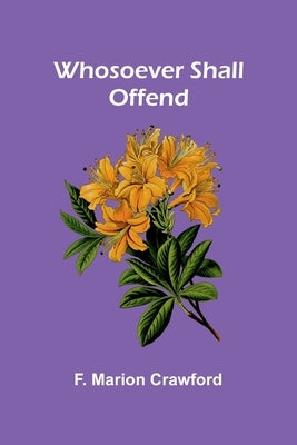 Whosoever Shall Offend by Marion Crawford, F.