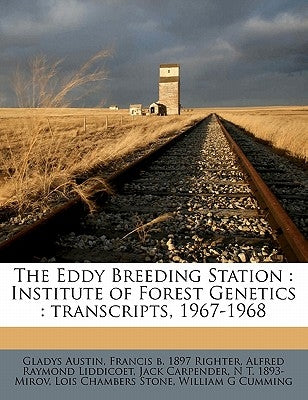 The Eddy Breeding Station: Institute of Forest Genetics: Transcripts, 1967-1968 by Austin, Gladys