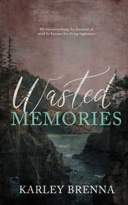 Wasted Memories by Brenna, Karley