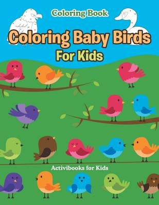 Coloring Baby Birds For Kids Coloring Book by For Kids, Activibooks