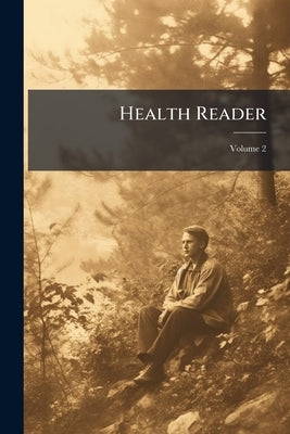 Health Reader: With Special Reference to the Effects of Alcohol, Tobacco, etc. Upon the Human System; Volume 2 by Anonymous