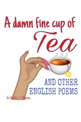 A damn fine cup of Tea and other English Poems: A collection of contemporary English Poems by Meynen, Hayley J.
