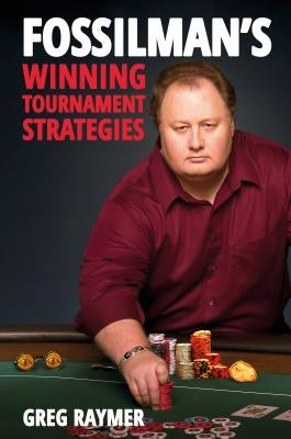 Fossilman's Winning Tournament Strategies by Raymer, Greg