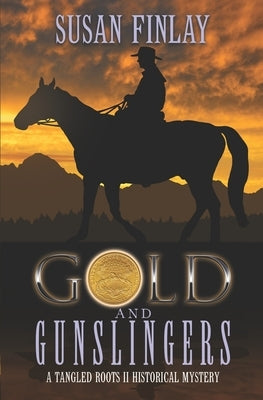 Gold and Gunslingers: A genealogical dual timeline mystery by Finlay, Susan