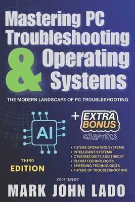Mastering PC Troubleshooting & Operating Systems: The Modern Landscape of PC Troubleshooting by Lado, Mark John Perez