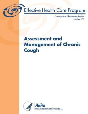 Assessment and Management of Chronic Cough: Comparative Effectiveness Review Number 100 by And Quality, Agency for Healthcare Resea
