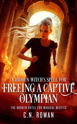 A Hidden Witch's Spell for Freeing a Captive Olympian by Rowan, C. N.