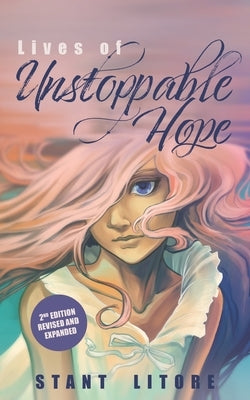 Lives of Unstoppable Hope: Living the Beatitudes (Revised and Expanded) by Litore, Stant