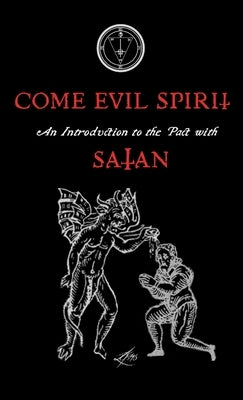 Come Evil Spirit: An Introduction to the Pact with Satan by Ns, Lcf