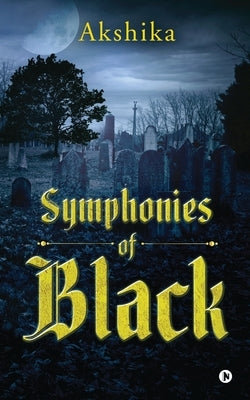 Symphonies of Black by Akshika
