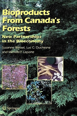 Bioproducts from Canada's Forests: New Partnerships in the Bioeconomy by Wetzel, Suzanne