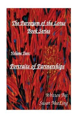 The Paroxysm of the Lotus Volume Two: Portraits of Partnerships by Meeling, Susan