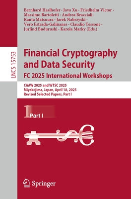 Financial Cryptography and Data Security. FC 2025 International Workshops: Caaw 2025 and Wtsc 2025, Miyakojima, Japan, April 18, 2025, Revised Selecte by Haslhofer, Bernhard