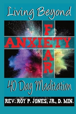 Living Beyond Fear and Anxiety by Jones, Roy P., Jr.