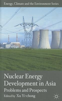 Nuclear Energy Development in Asia: Problems and Prospects by Yi-Chong, X.