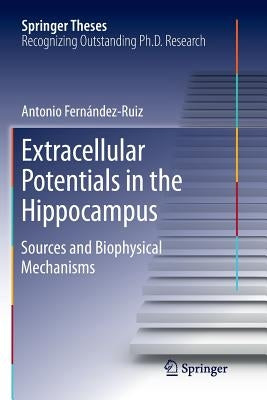 Extracellular Potentials in the Hippocampus: Sources and Biophysical Mechanisms by Fernández Ruiz, Antonio