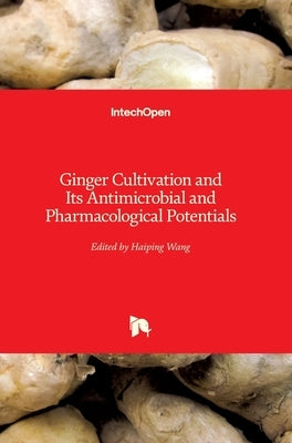 Ginger Cultivation and Its Antimicrobial and Pharmacological Potentials by Wang, Haiping