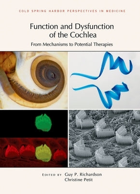 Function and Dysfunction of the Cochlea: From Mechanisms to Potential Therapies by Richardson, Guy P.