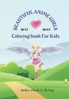Beautiful anime girls coloring book for kids: Educational coloring pages with wonderful manga designs for kids by McTony, Charlie S.