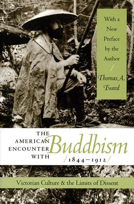 The American Encounter with Buddhism 1844-1912: Victorian Culture & the Limits of Dissent by Tweed, Thomas A.