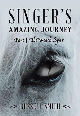 Singer's Amazing Journey: Part I The Woach Spar by Smith, Russell