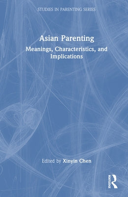 Asian Parenting: Meanings, Characteristics, and Implications by Chen, Xinyin