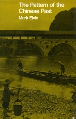 The Pattern of the Chinese Past by Elvin, Mark
