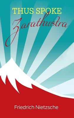 Thus Spoke Zarathustra by Nietzsche, Friedrich Wilhelm