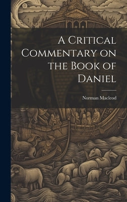 A Critical Commentary on the Book of Daniel by Norman MacLeod