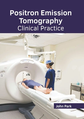 Positron Emission Tomography: Clinical Practice by Park, John