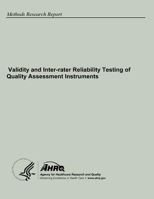 Validity and Inter-rater Reliability Testing of Quality Assessment Instruments by And Quality, Agency for Healthcare Resea